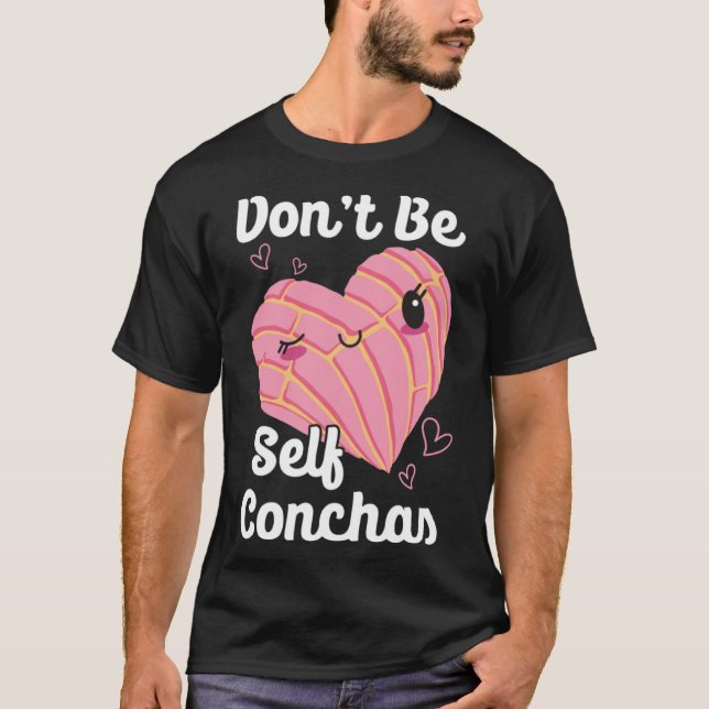 Don't Self Conchas Pan Dulce Latina mexikanischer  T-Shirt (Vorderseite)