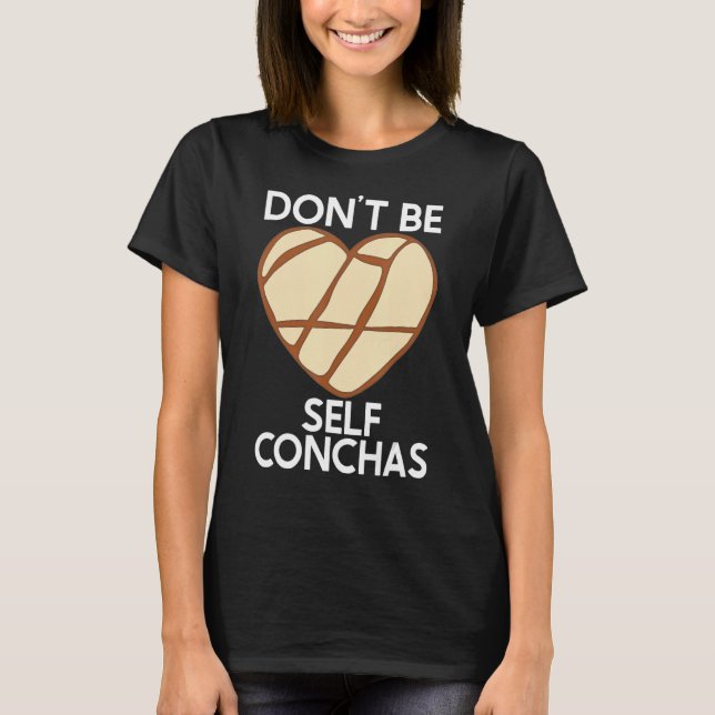 Don't Self Conchas Pan Dulce Latina mexikanischer  T-Shirt (Vorderseite)
