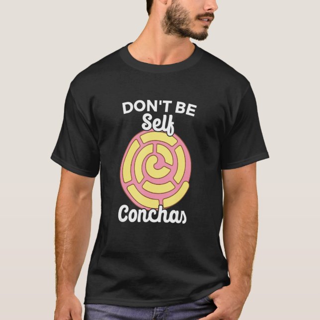 Don't Self Conchas Pan Dulce Latina mexikanischer  T-Shirt (Vorderseite)