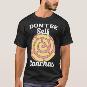 Don't Self Conchas Pan Dulce Latina mexikanischer T-Shirt