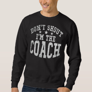 Dont Shout im Coach Sports Coach Sweatshirt