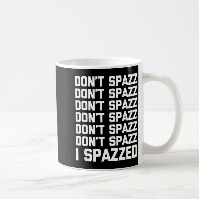 Don't Spazz (i Spazzed) - Funny Saying Sarcastic N Kaffeetasse (Rechts)
