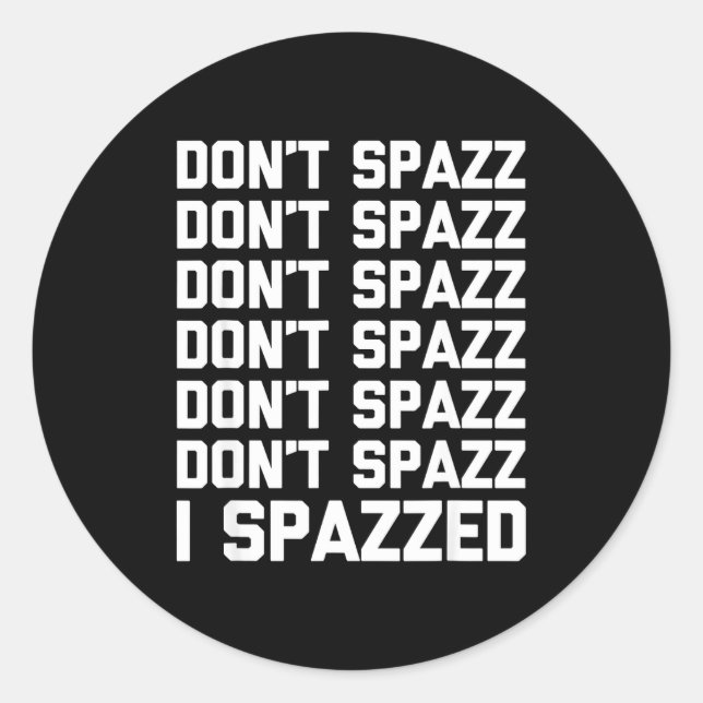 Don't Spazz (i Spazzed) - Funny Saying Sarcastic N Runder Aufkleber (Vorderseite)