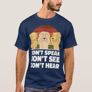 Dont Speak Siehe Hear Hunde Besitzer Haustier Welp T-Shirt