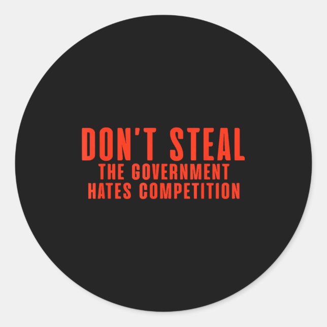 Don't Steal The Government Hates Competition  Runder Aufkleber (Vorderseite)