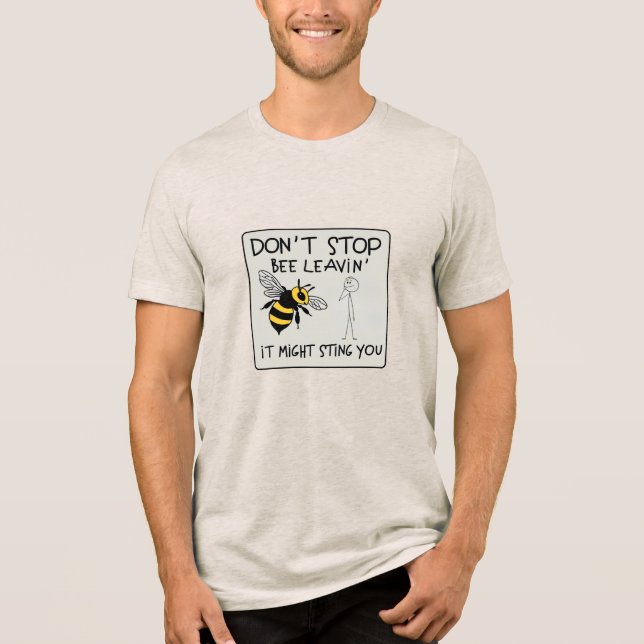 Don't Stop Bee Leavin' Tri-Blend Shirt (Vorderseite)