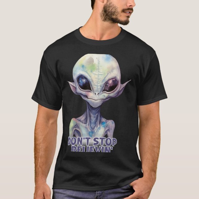 Dont Stop Believin Believe In Aliens  T-Shirt (Vorderseite)
