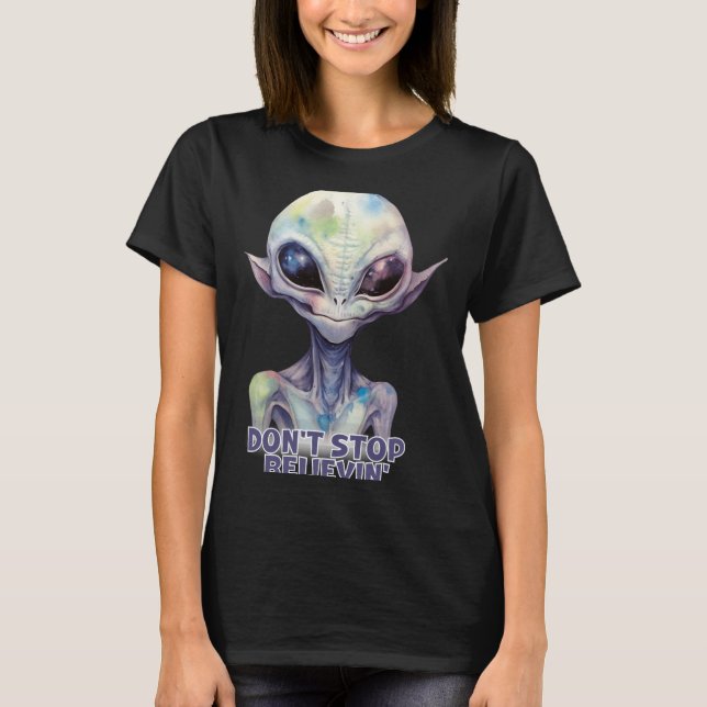 Dont Stop Believin Believe In Aliens  T-Shirt (Vorderseite)