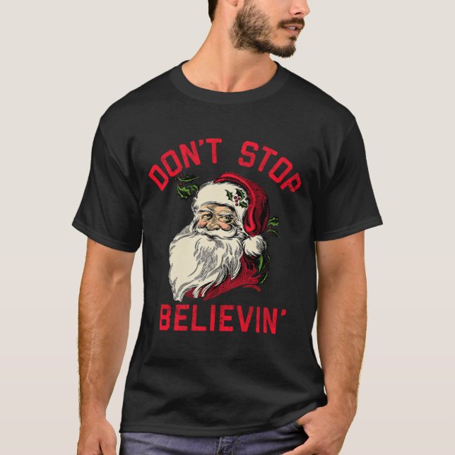 Don't Stop Believing, Funny Santa, Winter Christma T-Shirt (Vorderseite)