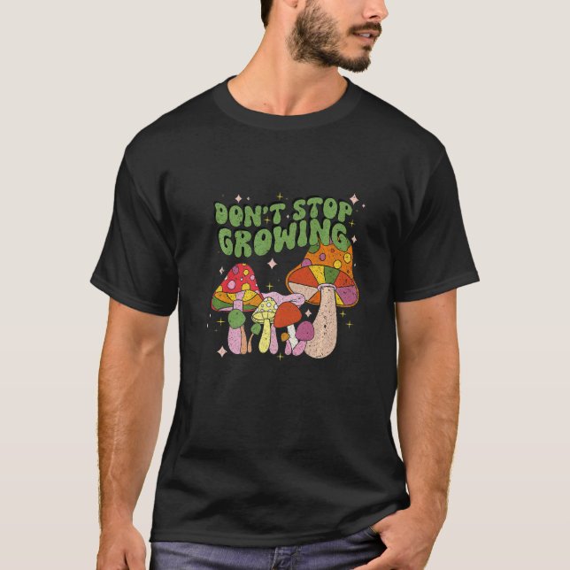 Don't Stop Growing Groovy Mushrooms T-Shirt (Vorderseite)