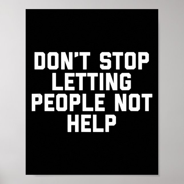 Don't Stop Letting People Not Help  Poster (Vorne)