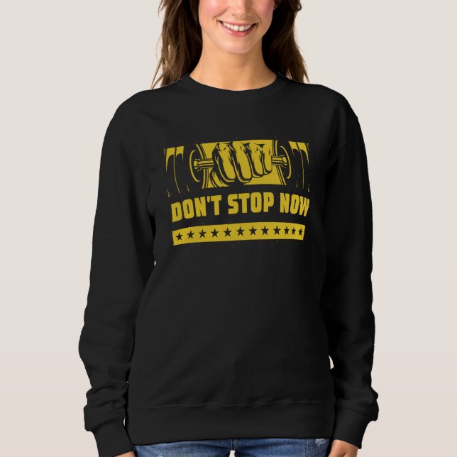 Dont Stop Now Workout Motivational Quote Gym Inspi Sweatshirt (Vorderseite)