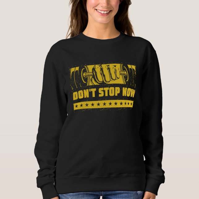 Dont Stop Now Workout Motivational Quote Gym Inspi Sweatshirt (Vorderseite)