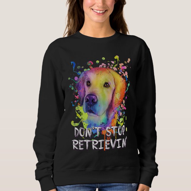 Dont Stop Retrievin  Golden Retriever Humor Sweatshirt (Vorderseite)