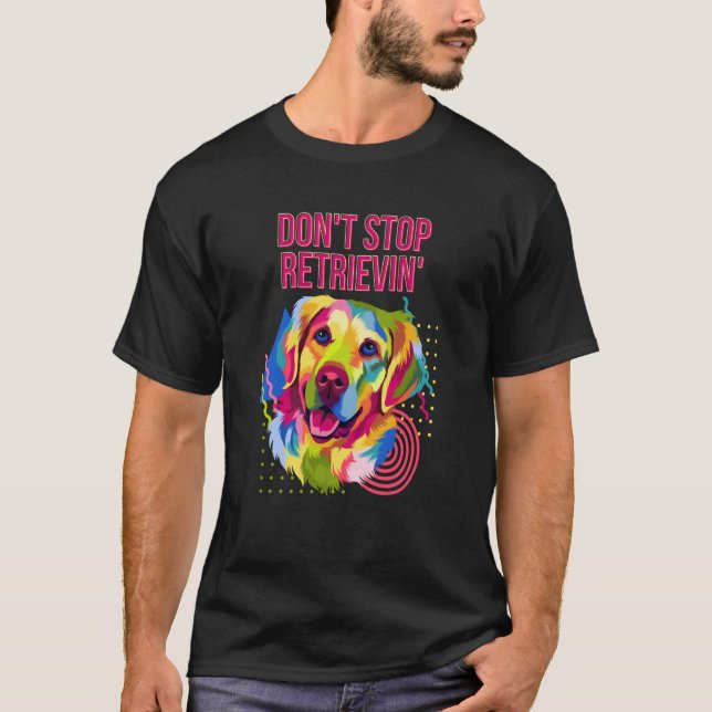 Dont Stop Retrievin  Golden Retriever Humor T-Shirt (Vorderseite)