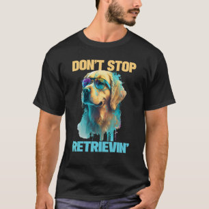 Don't Stop Retrievin - Retro Golden Retriever Hund T-Shirt