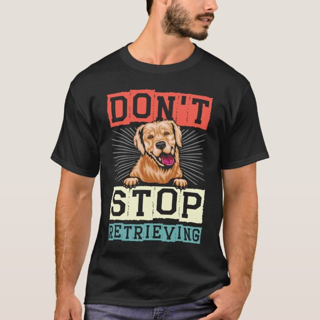 Don't Stop Retrieving Dog Retro Golden Retriever T-Shirt (Vorderseite)