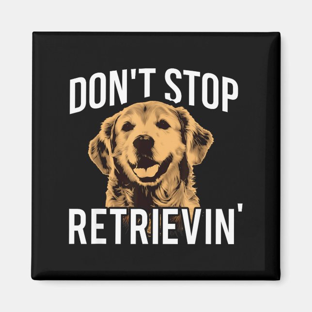 Don't Stop Retrieving - Funny Golden Retriever Own Magnet (Vorne)