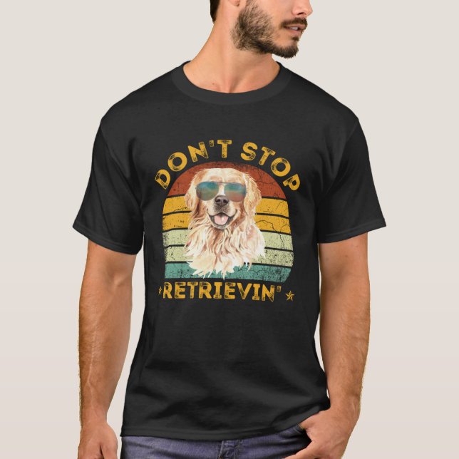 Don't Stop Retrieving Shirt. Retro Golden Retrieve T-Shirt (Vorderseite)