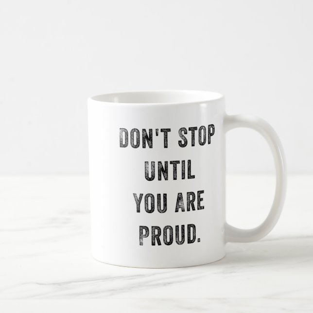 Don't Stop Until You Are Proud Insrational Motivat Kaffeetasse (Rechts)