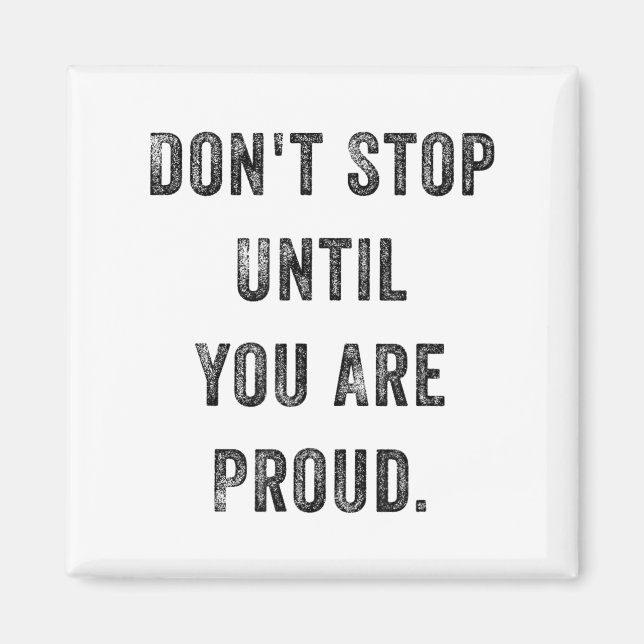 Don't Stop Until You Are Proud Insrational Motivat Magnet (Vorne)