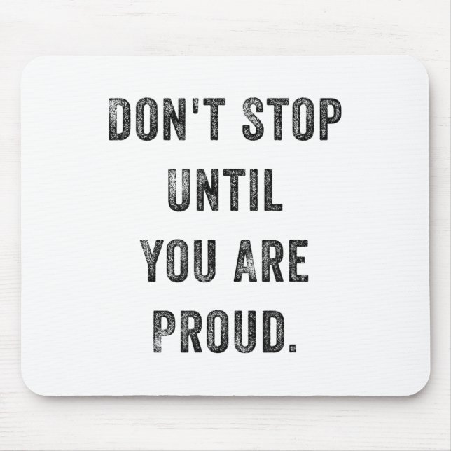 Don't Stop Until You Are Proud Insrational Motivat Mousepad (Vorne)
