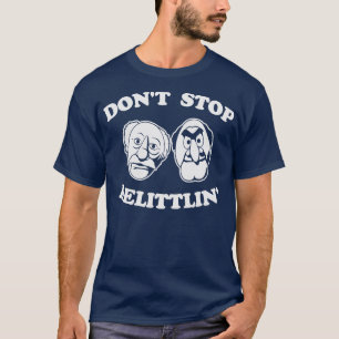 Dont Stopp Belittlin Statler und Waldorf T-Shirt