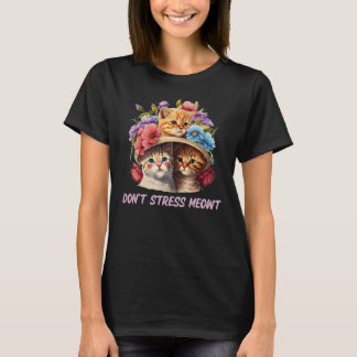 Dont Stress Meowt Cat Positive Zitate Kitten 1 T-Shirt