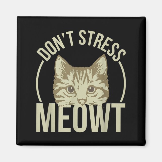 Don't Stress Meowt  Magnet (Vorne)