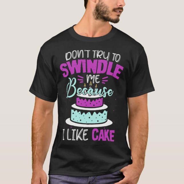 Dont Swindle Me I Like Cake 90 Day Fiance 90 Day F T-Shirt (Vorderseite)