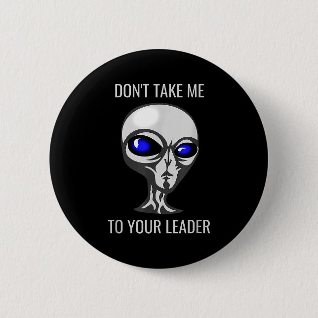 Don't Take Me To Your Leader Funny Alien  Button (Vorderseite)