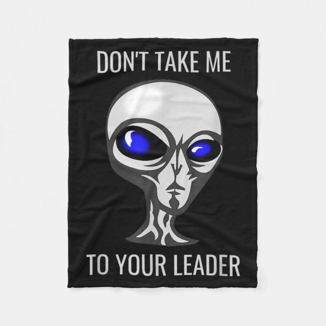 Don't Take Me To Your Leader Funny Alien  Fleecedecke (Vorderseite)