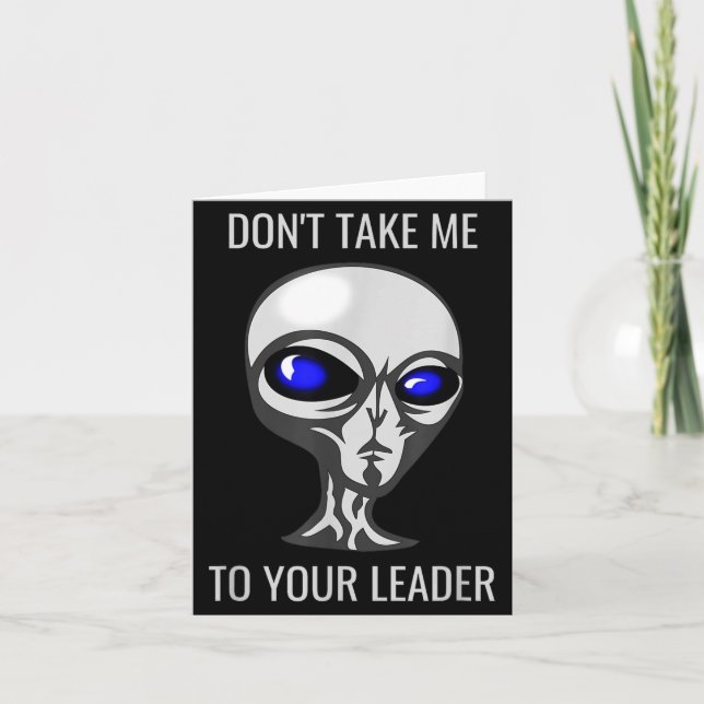 Don't Take Me To Your Leader Funny Alien  Karte (Vorderseite)