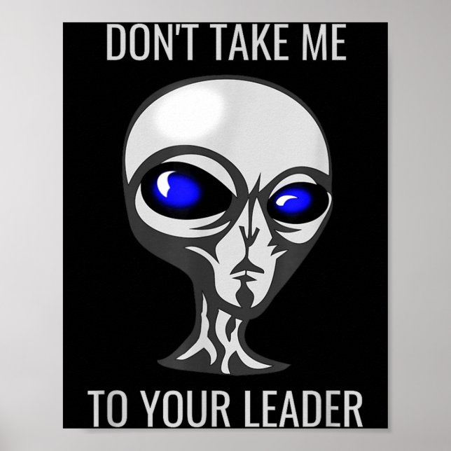 Don't Take Me To Your Leader Funny Alien  Poster (Vorne)