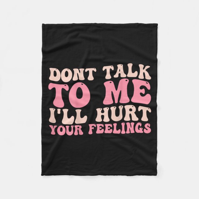 Don't Talk To Me I'll Hurt Your Feelings (back)  Fleecedecke (Vorderseite)