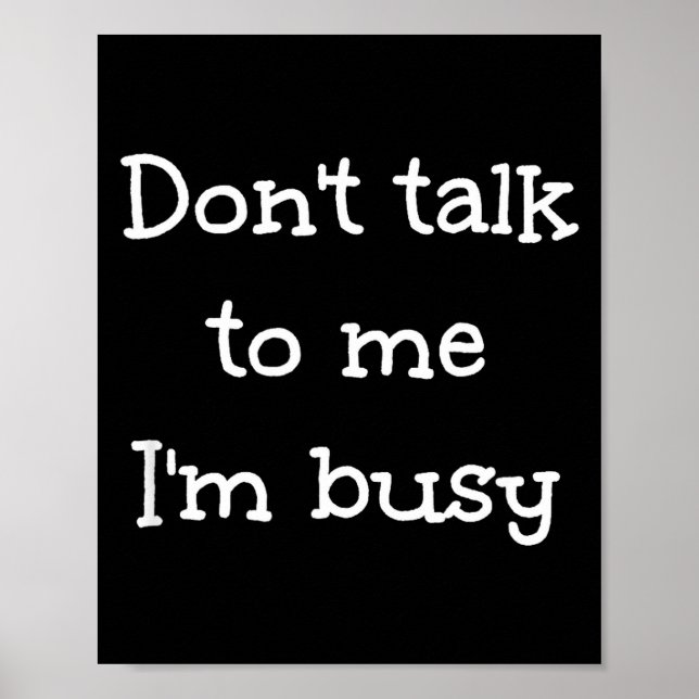 Don't Talk To Me I'm Busy, Humor  Poster (Vorne)
