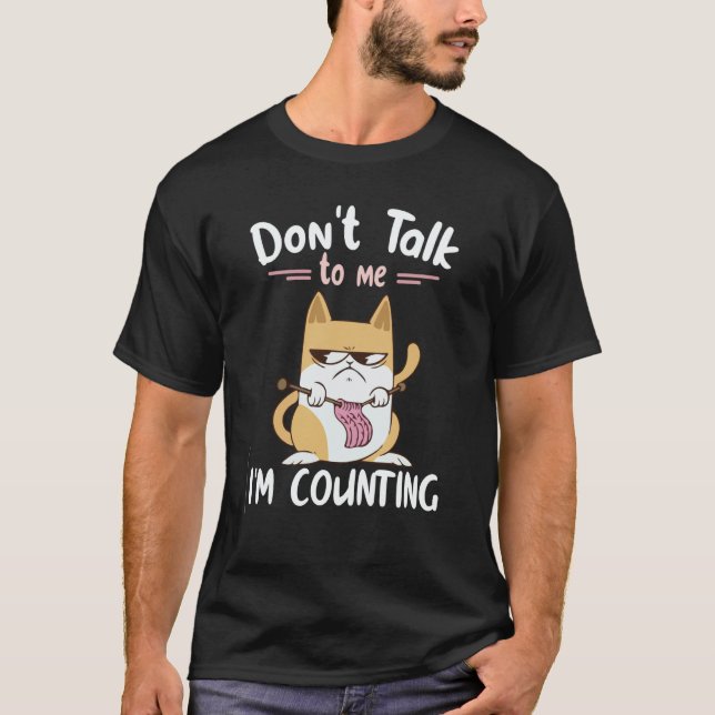 Don't Talk To Me I'm Counting Cat Knits Hand Knitt T-Shirt (Vorderseite)