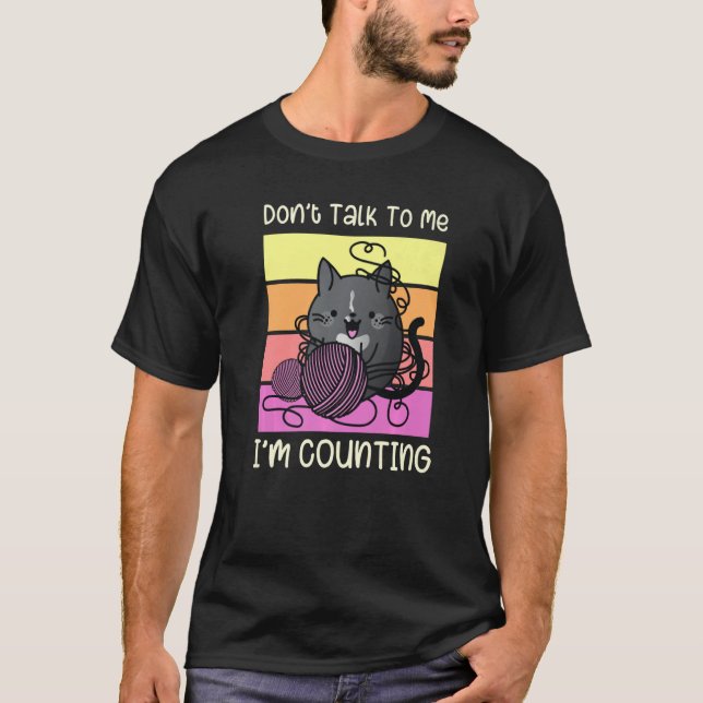 Don't Talk to Me I'm Counting - Crafts Crochet Kni T-Shirt (Vorderseite)