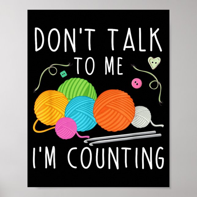 Don't Talk To Me I'm Counting Crochet Knitting Fun Poster (Vorne)