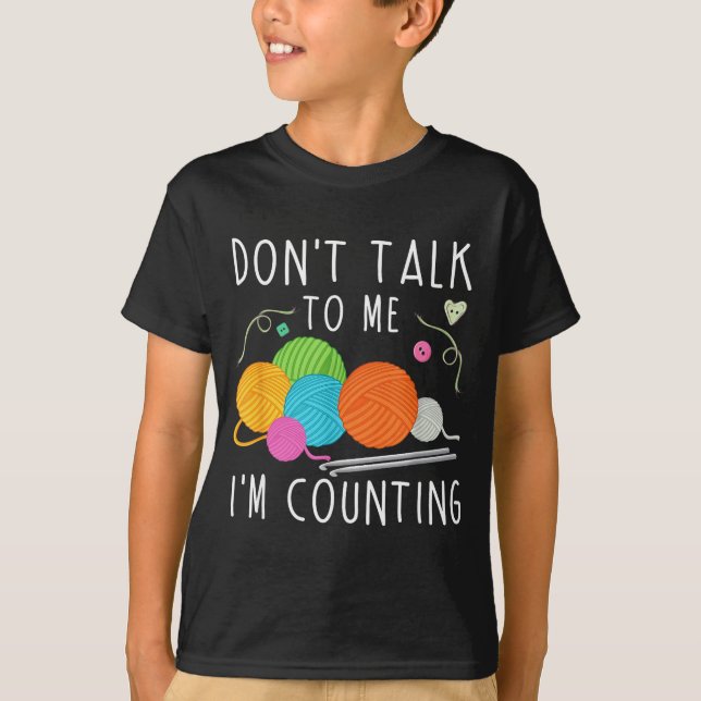 Don't Talk To Me I'm Counting Crochet Knitting Fun T-Shirt (Vorderseite)