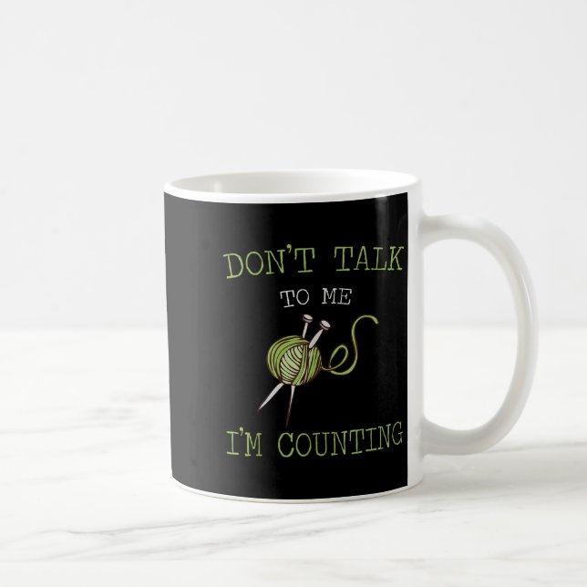 Don't Talk To Me I'm Counting Crochet Knitting Quo Kaffeetasse (Rechts)