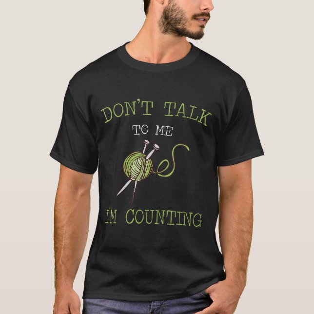 Don't Talk To Me I'm Counting Crochet Knitting Quo T-Shirt (Vorderseite)