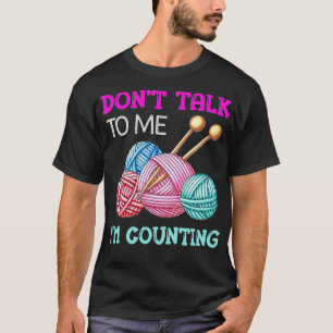 Don't Talk To Me I'm Counting Crochet T-Shirt