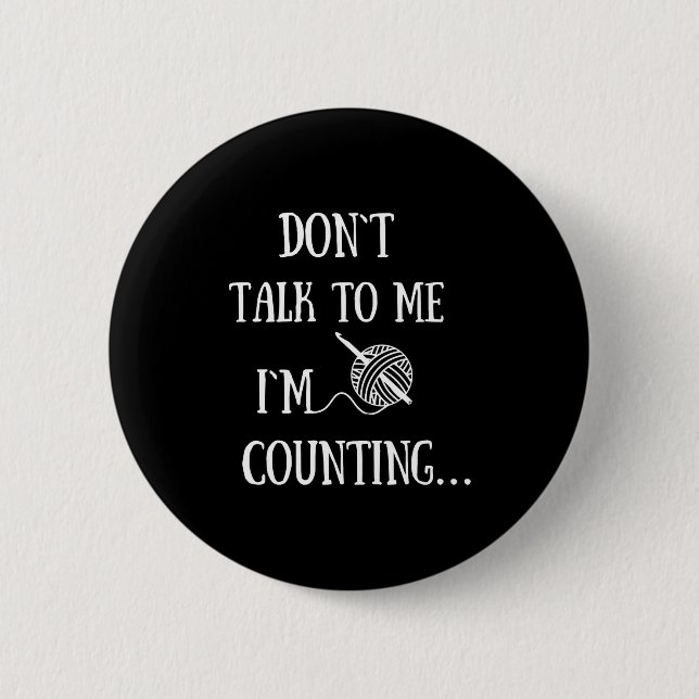 Dont Talk To Me Im Counting Funny Crochet  Button (Vorderseite)