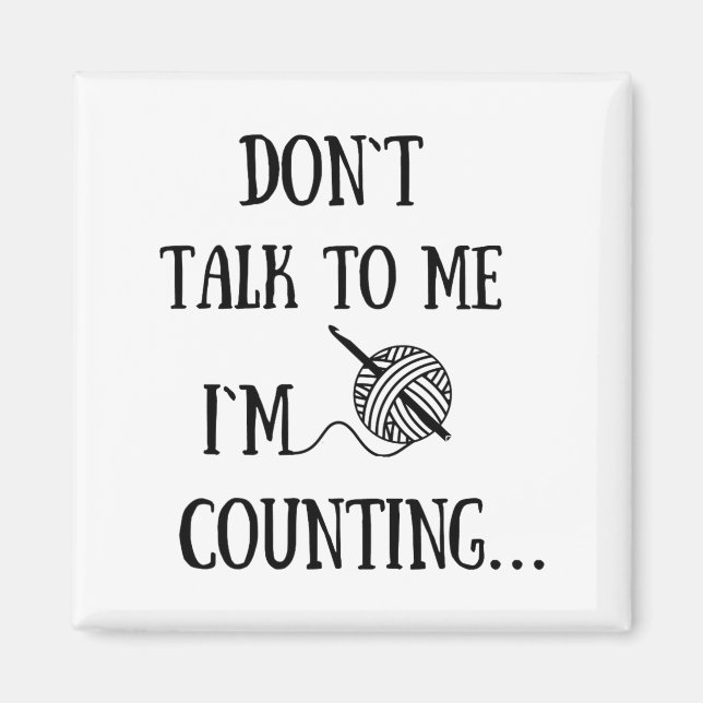 Dont Talk To Me Im Counting Funny Crochet  Magnet (Vorne)