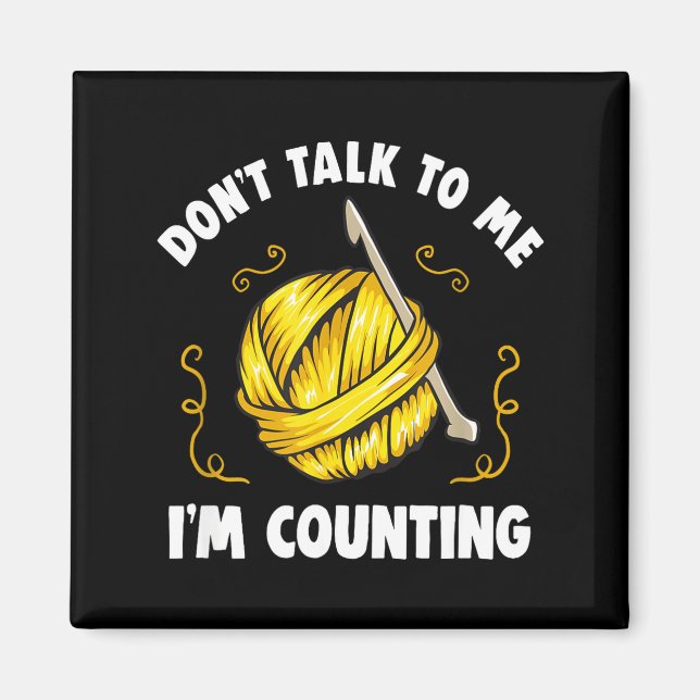 Don't Talk To Me I'm Counting _ Funny Knitting Cro Magnet (Vorne)
