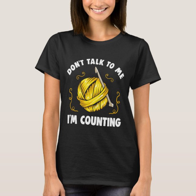 Don't Talk To Me I'm Counting _ Funny Knitting Cro T-Shirt (Vorderseite)