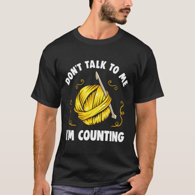 Don't Talk To Me I'm Counting _ Funny Knitting Cro T-Shirt (Vorderseite)
