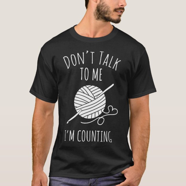 Don'T Talk To Me I'M Counting Funny Knitting Croch T-Shirt (Vorderseite)