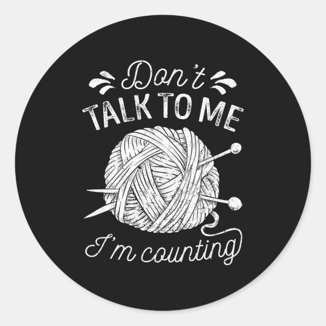Don't Talk To Me I'm Counting Knitting Lover Funny Runder Aufkleber (Vorderseite)